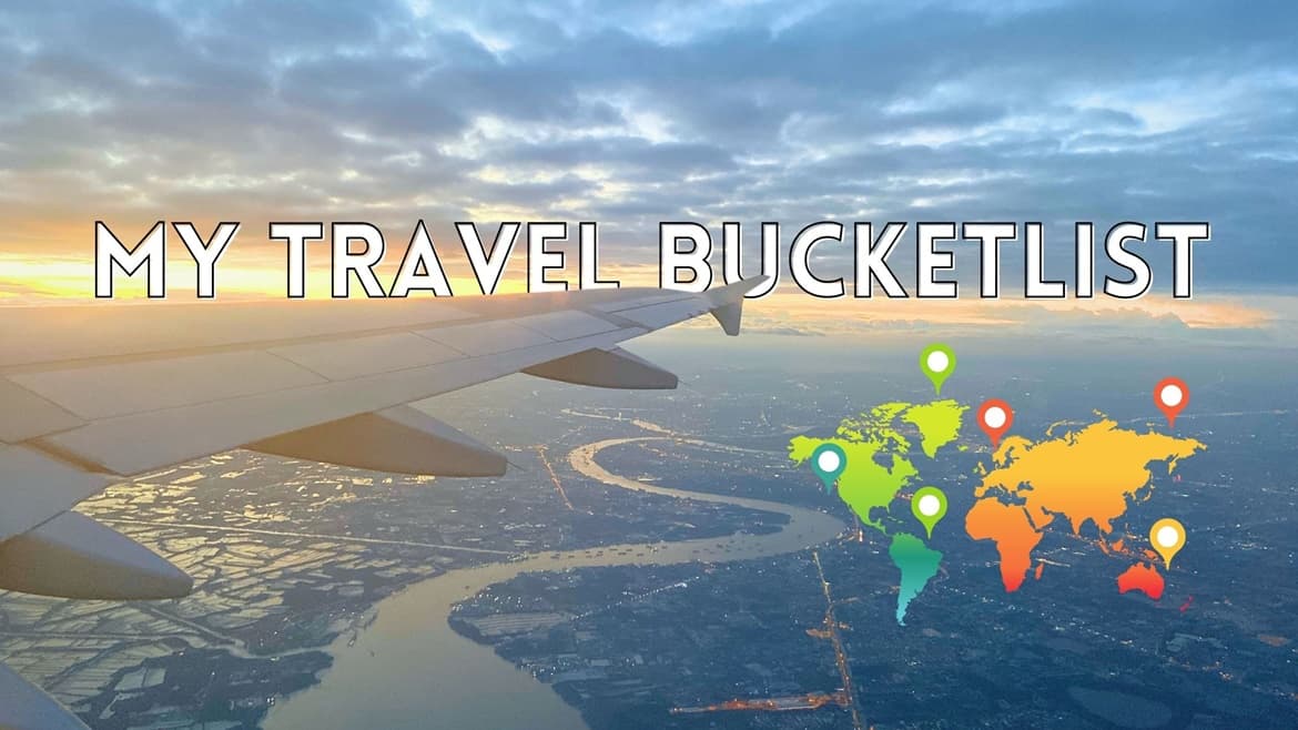 My Ultimate Travel Bucketlist