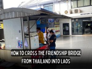 How to Cross The Laos Friendship Bridge from thailand into laos guide