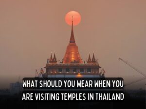 backpack bob thailand travel guides what to wear to a thai temple