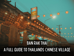 ban rak thai a full guide to thailands chinese village