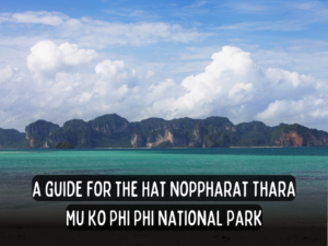 hat noppharat thara backpack bob travel guide thai national park
