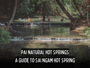 pai hot springs a guide to sai ngam backpack bob thailand travel guides