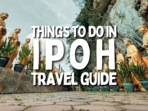 Ipoh Malaysia Things to Do and Travel Guide